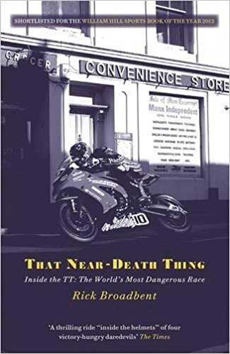 That Near Death Thing – Inside the Most Dangerous Race in the World by Rick Broadbent